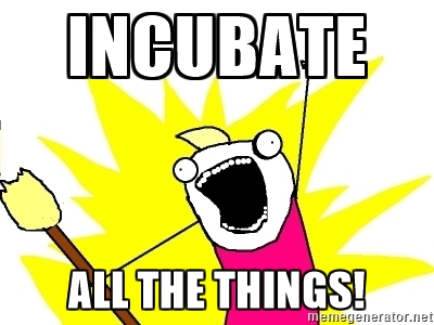 Incubate All the Things